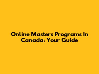 Online Masters Programs In Canada: Your Guide