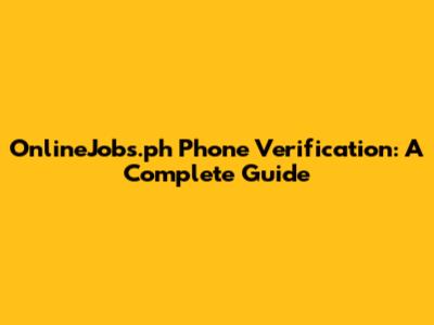 OnlineJobs.ph Phone Verification: A Complete Guide