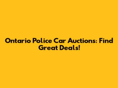 Ontario Police Car Auctions: Find Great Deals!