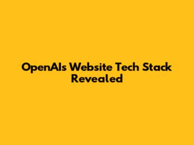 OpenAI's Website Tech Stack Revealed