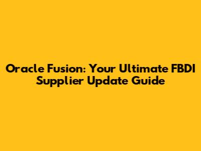 Oracle Fusion: Your Ultimate FBDI Supplier Update Guide