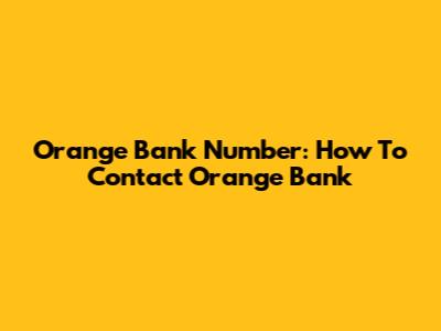 Orange Bank Number: How To Contact Orange Bank