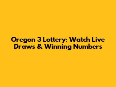 Oregon 3 Lottery: Watch Live Draws & Winning Numbers