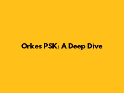 Orkes PSK: A Deep Dive