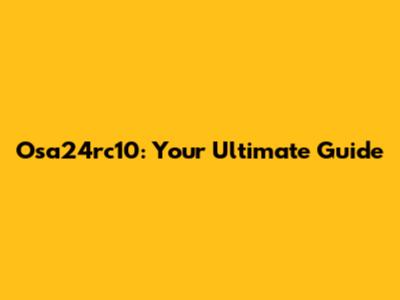 Osa24rc10: Your Ultimate Guide