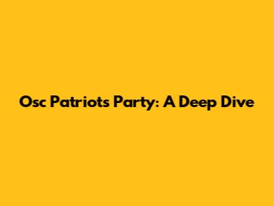 Osc Patriots Party: A Deep Dive