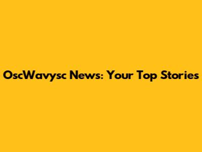 OscWavysc News: Your Top Stories