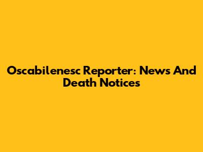 Oscabilenesc Reporter: News And Death Notices