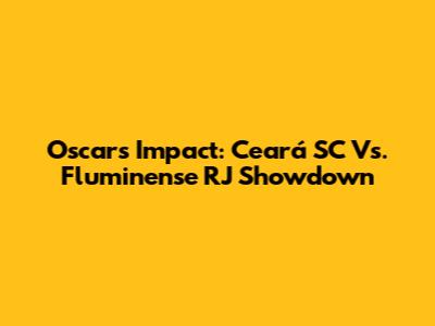 Oscar's Impact: Ceará SC Vs. Fluminense RJ Showdown