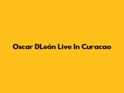 Oscar D'León Live In Curacao