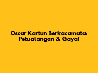 Oscar Kartun Berkacamata: Petualangan & Gaya!