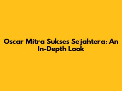 Oscar Mitra Sukses Sejahtera: An In-Depth Look