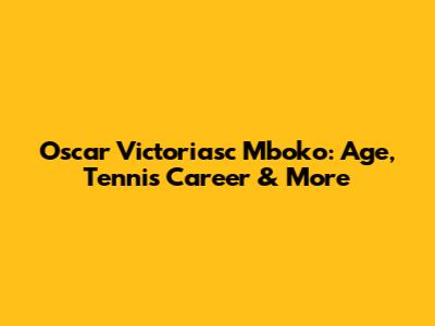Oscar Victoriasc Mboko: Age, Tennis Career & More