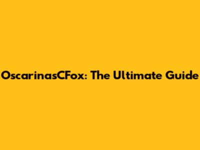 OscarinasCFox: The Ultimate Guide