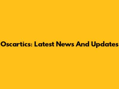 Oscartics: Latest News And Updates