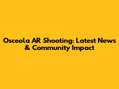 Osceola AR Shooting: Latest News & Community Impact