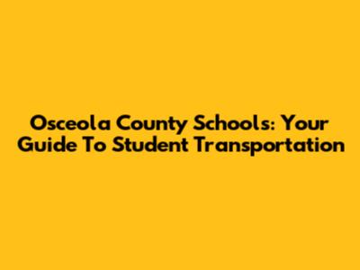 Osceola County Schools: Your Guide To Student Transportation