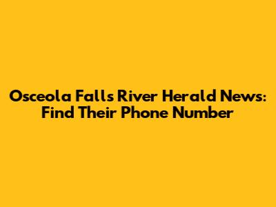 Osceola Falls River Herald News: Find Their Phone Number