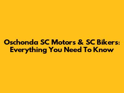 Oschonda SC Motors & SC Bikers: Everything You Need To Know