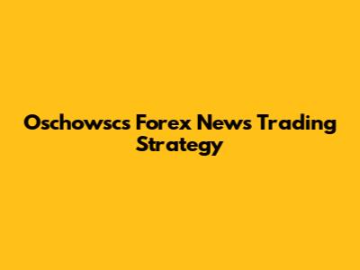 Oschowsc's Forex News Trading Strategy