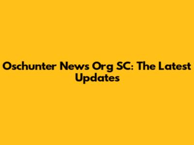 Oschunter News Org SC: The Latest Updates