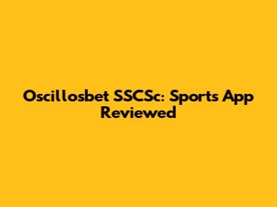 Oscillosbet SSCSc: Sports App Reviewed