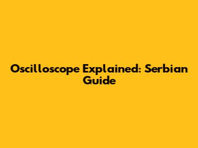 Oscilloscope Explained: Serbian Guide