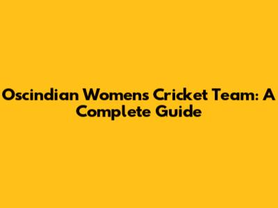 Oscindian Women's Cricket Team: A Complete Guide