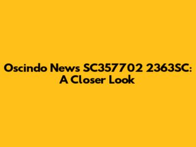 Oscindo News SC357702 2363SC: A Closer Look