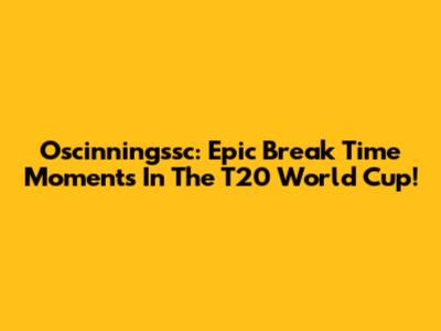 Oscinningssc: Epic Break Time Moments In The T20 World Cup!