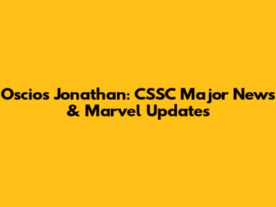 Oscio's Jonathan: CSSC Major News & Marvel Updates