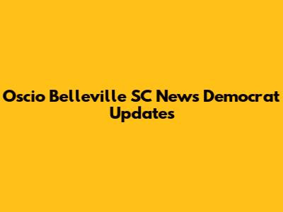 Oscio Belleville SC News Democrat Updates