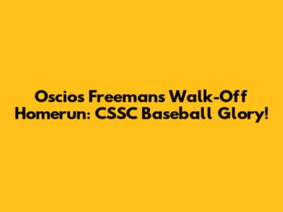Oscios Freeman's Walk-Off Homerun: CSSC Baseball Glory!