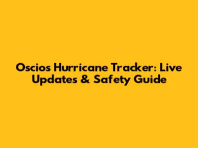 Oscios Hurricane Tracker: Live Updates & Safety Guide