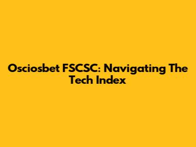 Osciosbet FSCSC: Navigating The Tech Index
