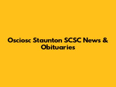 Osciosc Staunton SCSC News & Obituaries