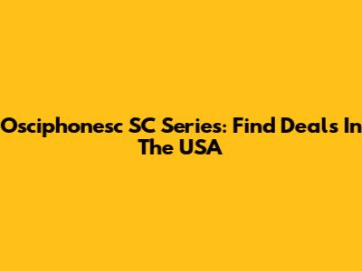 Osciphonesc SC Series: Find Deals In The USA