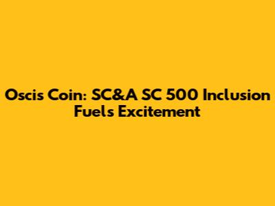 Oscis Coin: SC&A SC 500 Inclusion Fuels Excitement