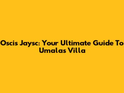 Oscis Jaysc: Your Ultimate Guide To Umalas Villa