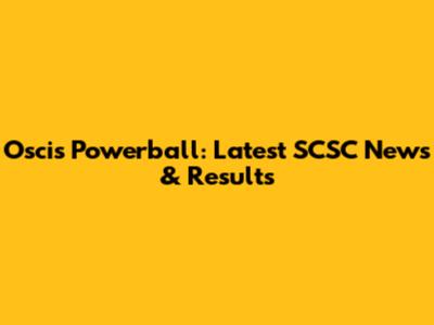 Oscis Powerball: Latest SCSC News & Results