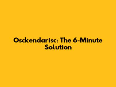 Osckendarisc: The 6-Minute Solution