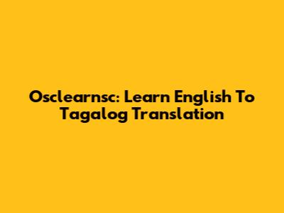 Osclearnsc: Learn English To Tagalog Translation
