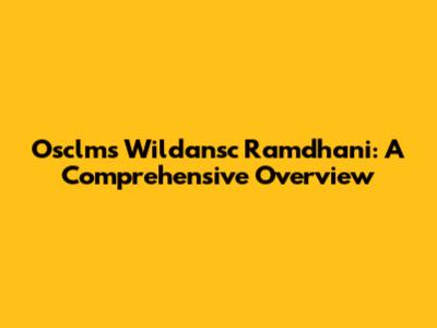 Osclms Wildansc Ramdhani: A Comprehensive Overview