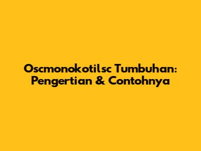 Oscmonokotilsc Tumbuhan: Pengertian & Contohnya