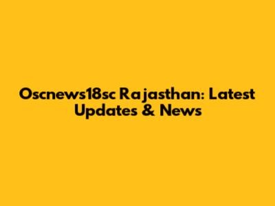 Oscnews18sc Rajasthan: Latest Updates & News