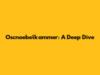 Oscnoebelkammer: A Deep Dive