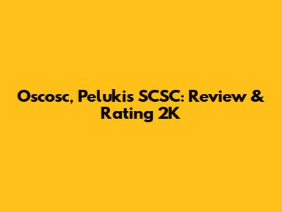 Oscosc, Pelukis SCSC: Review & Rating 2K