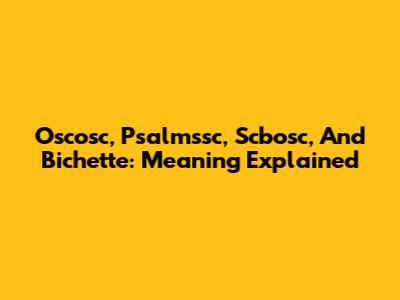 Oscosc, Psalmssc, Scbosc, And Bichette: Meaning Explained