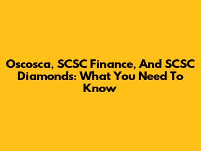 Oscosca, SCSC Finance, And SCSC Diamonds: What You Need To Know