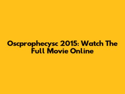 Oscprophecysc 2015: Watch The Full Movie Online